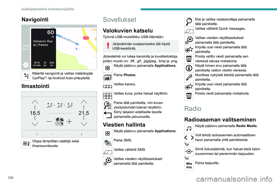 PEUGEOT EXPERT 2022  Omistajan Käsikirja (in Finnish) 256
Audiojärjestelmä kosketusnäytöllä
Navigointi 
 
Määritä navigointi ja valitse määränpää 
CarPlay®-  tai Android Auto-yhteydellä.
Ilmastointi 
21,518,5
 
Ohjaa lämpötilan säätöj