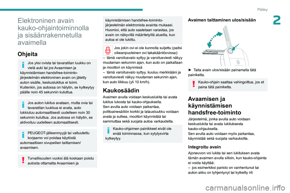 PEUGEOT EXPERT 2022 Omistajan Käsikirja (in Finnish) 27
Pääsy
2Elektroninen avain
kauko-ohjaintoiminnolla
ja sisäänrakennetulla
avaimella
Ohjeita
Jos yksi ovista tai tavaratilan luukku on
vielä auki tai jos Avaamisen ja
käynnistämisen handsf PEUGEOT EXPERT 2022 Omistajan Käsikirja (in Finnish) 27
Pääsy
2Elektroninen avain
kauko-ohjaintoiminnolla
ja sisäänrakennetulla
avaimella
Ohjeita
Jos yksi ovista tai tavaratilan luukku on
vielä auki tai jos Avaamisen ja
käynnistämisen handsf