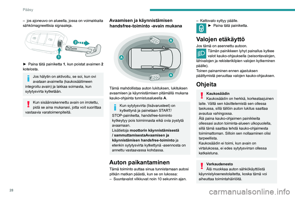 PEUGEOT EXPERT 2022 Omistajan Käsikirja (in Finnish) 28
Pääsy
– jos ajoneuvo on alueella, jossa on voimakkaita
sähkömagneettisia signaaleja.
► Paina tätä painiketta 1 , kun poistat avaimen 2
kotelosta.
Jos hälytin on aktivoit PEUGEOT EXPERT 2022 Omistajan Käsikirja (in Finnish) 28
Pääsy
– jos ajoneuvo on alueella, jossa on voimakkaita
sähkömagneettisia signaaleja.
► Paina tätä painiketta 1 , kun poistat avaimen 2
kotelosta.
Jos hälytin on aktivoit