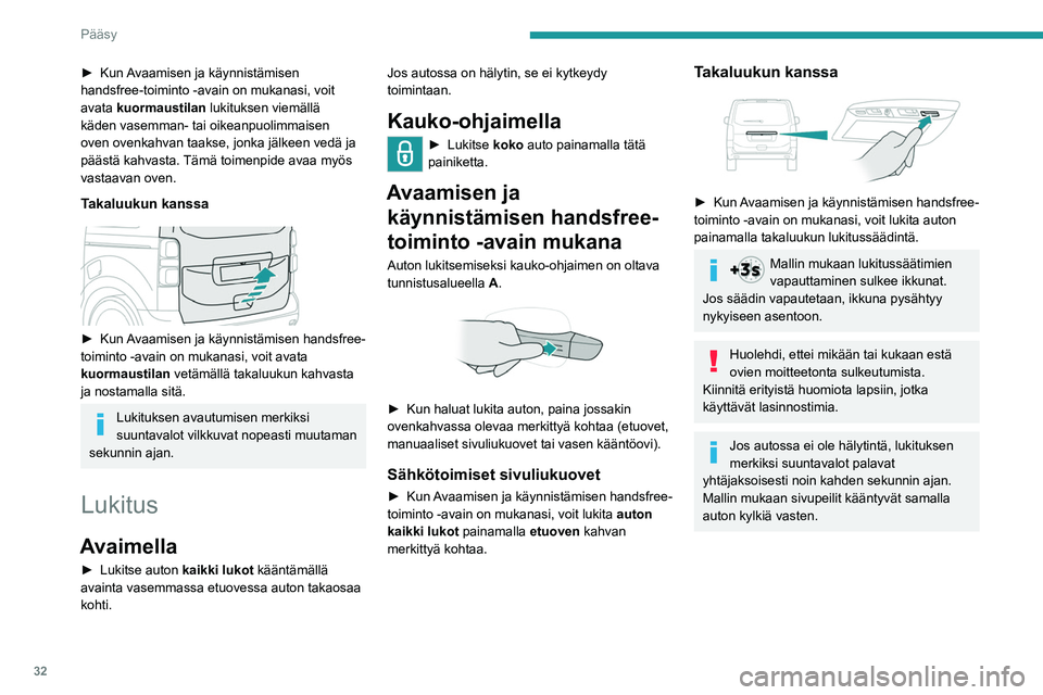 PEUGEOT EXPERT 2022 Omistajan Käsikirja (in Finnish) 32
Pääsy
► Kun Avaamisen ja käynnistämisen handsfree-toiminto -avain on mukanasi, voit
avata
kuormaustilan lukituksen viemällä
käden vasemman- tai oikeanpuolimmaisen
oven o PEUGEOT EXPERT 2022 Omistajan Käsikirja (in Finnish) 32
Pääsy
► Kun Avaamisen ja käynnistämisen handsfree-toiminto -avain on mukanasi, voit
avata
kuormaustilan lukituksen viemällä
käden vasemman- tai oikeanpuolimmaisen
oven o