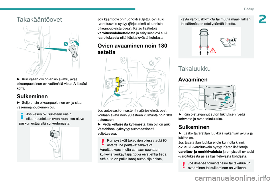 PEUGEOT EXPERT 2022 Omistajan Käsikirja (in Finnish) 43
Pääsy
2Takakääntöovet
► Kun vasen ovi on ensin avattu, avaa oikeanpuoleinen ovi vetämällä vipua A
itseäsi
kohti.
Sulkeminen
► Sulje ensin oikeanpuoleinen PEUGEOT EXPERT 2022 Omistajan Käsikirja (in Finnish) 43
Pääsy
2Takakääntöovet
► Kun vasen ovi on ensin avattu, avaa oikeanpuoleinen ovi vetämällä vipua A
itseäsi
kohti.
Sulkeminen
► Sulje ensin oikeanpuoleinen