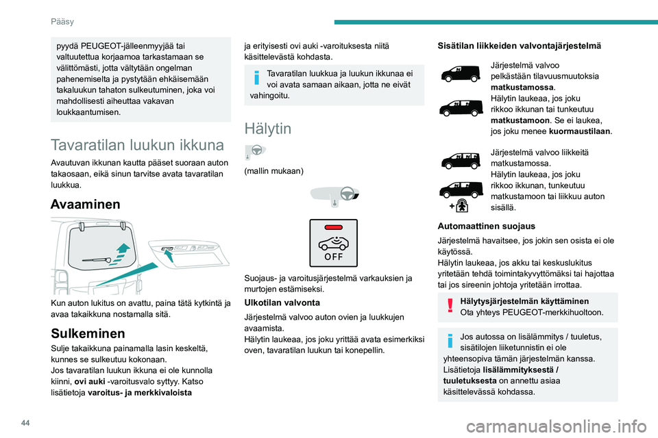 PEUGEOT EXPERT 2022 Omistajan Käsikirja (in Finnish) 44
Pääsy
pyydä PEUGEOT-jälleenmyyjää tai
valtuutettua korjaamoa tarkastamaan se
välittömästi, jotta vältytään ongelman
pahenemiselta ja pystytään ehkäisemään
takaluukun tahaton su PEUGEOT EXPERT 2022 Omistajan Käsikirja (in Finnish) 44
Pääsy
pyydä PEUGEOT-jälleenmyyjää tai
valtuutettua korjaamoa tarkastamaan se
välittömästi, jotta vältytään ongelman
pahenemiselta ja pystytään ehkäisemään
takaluukun tahaton su