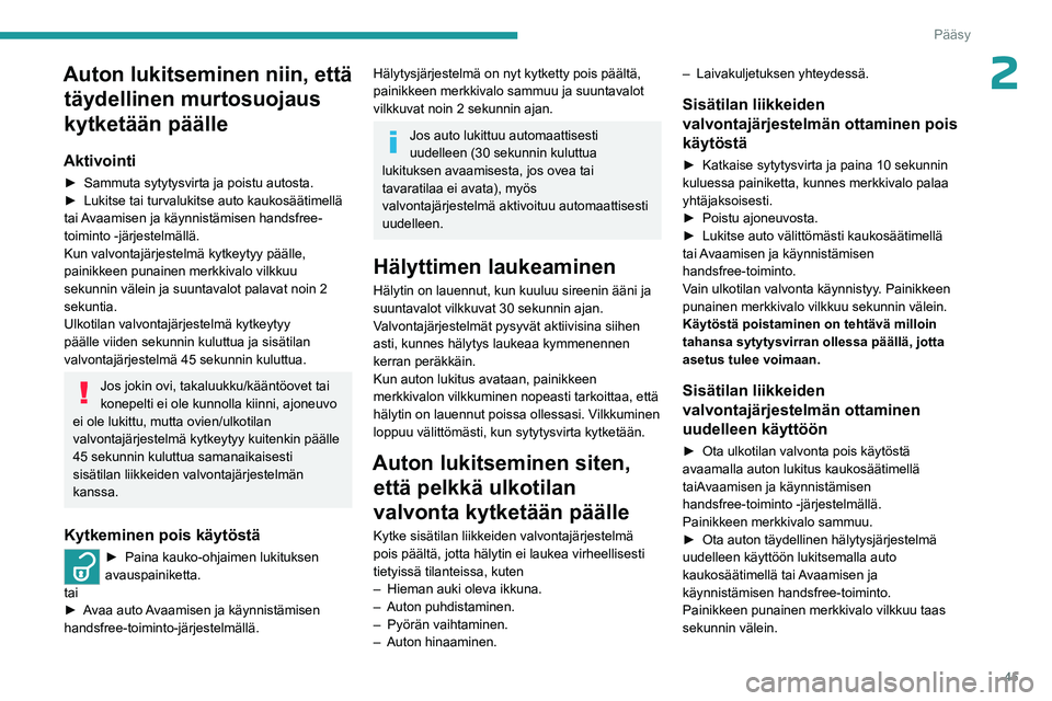 PEUGEOT EXPERT 2022 Omistajan Käsikirja (in Finnish) 45
Pääsy
2Auton lukitseminen niin, että täydellinen murtosuojaus
kytketään päälle
Aktivointi
► Sammuta sytytysvirta ja poistu autosta.
► Lukitse tai turvalukitse PEUGEOT EXPERT 2022 Omistajan Käsikirja (in Finnish) 45
Pääsy
2Auton lukitseminen niin, että täydellinen murtosuojaus
kytketään päälle
Aktivointi
► Sammuta sytytysvirta ja poistu autosta.
► Lukitse tai turvalukitse