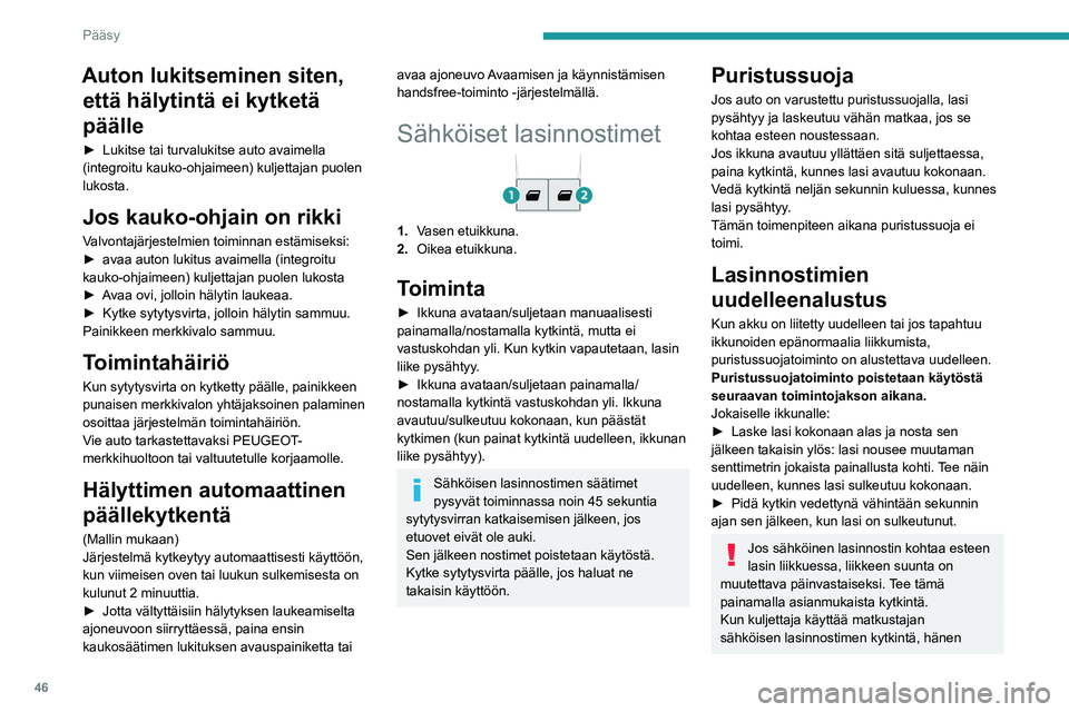 PEUGEOT EXPERT 2022 Omistajan Käsikirja (in Finnish) 46
Pääsy
Auton lukitseminen siten, että hälytintä ei kytketä
päälle
► Lukitse tai turvalukitse auto avaimella (integroitu kauko-ohjaimeen) kuljettajan puolen
lukosta.
Jos kauk PEUGEOT EXPERT 2022 Omistajan Käsikirja (in Finnish) 46
Pääsy
Auton lukitseminen siten, että hälytintä ei kytketä
päälle
► Lukitse tai turvalukitse auto avaimella (integroitu kauko-ohjaimeen) kuljettajan puolen
lukosta.
Jos kauk