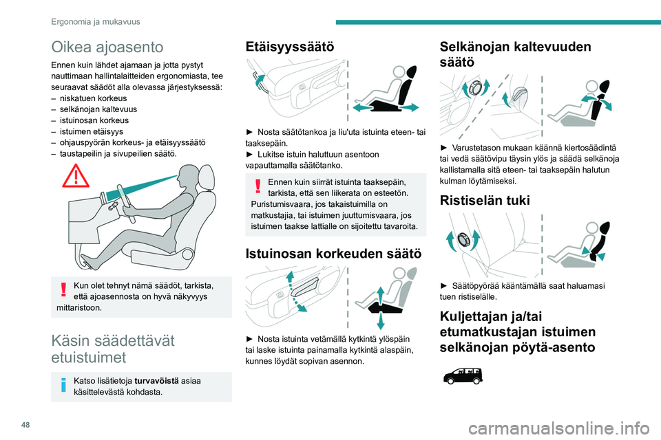 PEUGEOT EXPERT 2022 Omistajan Käsikirja (in Finnish) 48
Ergonomia ja mukavuus
Oikea ajoasento
Ennen kuin lähdet ajamaan ja jotta pystyt
nauttimaan hallintalaitteiden ergonomiasta, tee
seuraavat säädöt alla olevassa järjestyksessä:
–
niskatuen PEUGEOT EXPERT 2022 Omistajan Käsikirja (in Finnish) 48
Ergonomia ja mukavuus
Oikea ajoasento
Ennen kuin lähdet ajamaan ja jotta pystyt
nauttimaan hallintalaitteiden ergonomiasta, tee
seuraavat säädöt alla olevassa järjestyksessä:
–
niskatuen