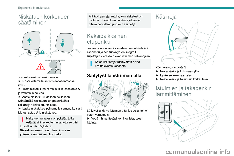 PEUGEOT EXPERT 2022 Omistajan Käsikirja (in Finnish) 50
Ergonomia ja mukavuus
Niskatuen korkeuden
säätäminen
Jos autossasi on tämä varuste.
► Nosta vetämällä se ylös ääriasentoonsa
(lovi).
►
Irrota niska PEUGEOT EXPERT 2022 Omistajan Käsikirja (in Finnish) 50
Ergonomia ja mukavuus
Niskatuen korkeuden
säätäminen
Jos autossasi on tämä varuste.
► Nosta vetämällä se ylös ääriasentoonsa
(lovi).
►
Irrota niska
