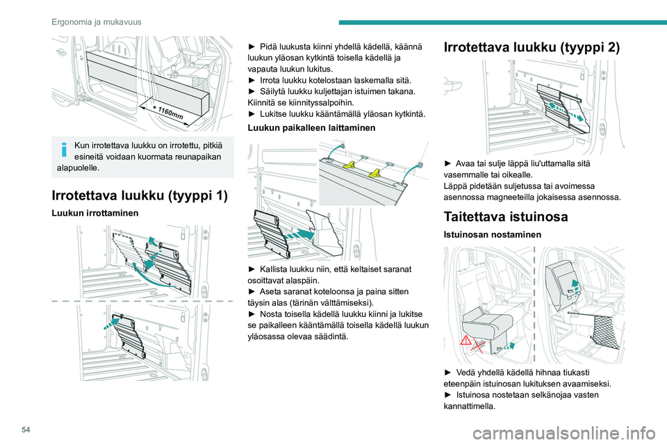 PEUGEOT EXPERT 2022 Omistajan Käsikirja (in Finnish) 54
Ergonomia ja mukavuus
Kun irrotettava luukku on irrotettu, pitkiä
esineitä voidaan kuormata reunapaikan
alapuolelle.
Irrotettava luukku (tyyppi 1)
Luukun irrottaminen
► Pidä luukus PEUGEOT EXPERT 2022 Omistajan Käsikirja (in Finnish) 54
Ergonomia ja mukavuus
Kun irrotettava luukku on irrotettu, pitkiä
esineitä voidaan kuormata reunapaikan
alapuolelle.
Irrotettava luukku (tyyppi 1)
Luukun irrottaminen
► Pidä luukus