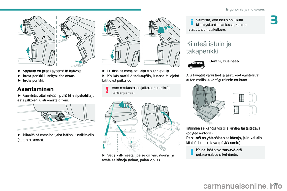 PEUGEOT EXPERT 2022  Omistajan Käsikirja (in Finnish) 59
Ergonomia ja mukavuus
3
 
►  Vapauta etujalat käyttämällä kahvoja.
►  Irrota   penkki   kiinnityskohdistaan.
►  Irrota
  penkki.
Asentaminen
►  Varmista, ettei m