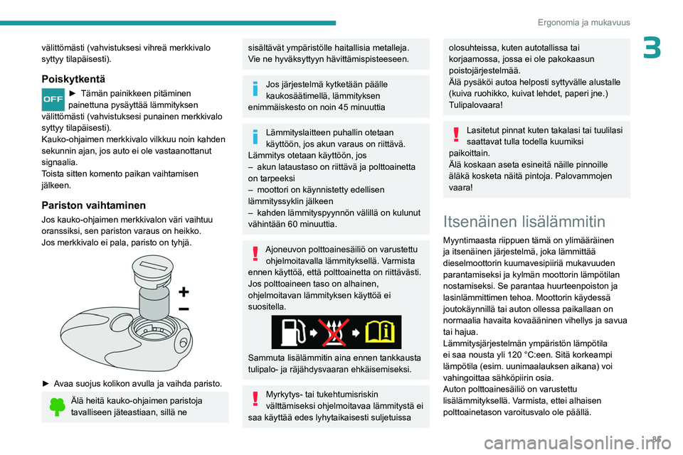 PEUGEOT EXPERT 2022 Omistajan Käsikirja (in Finnish) 85
Ergonomia ja mukavuus
3välittömästi (vahvistuksesi vihreä merkkivalo
syttyy tilapäisesti).
Poiskytkentä
► Tämän painikkeen pitäminen painettuna pysäyttää lämmityksen
väli PEUGEOT EXPERT 2022 Omistajan Käsikirja (in Finnish) 85
Ergonomia ja mukavuus
3välittömästi (vahvistuksesi vihreä merkkivalo
syttyy tilapäisesti).
Poiskytkentä
► Tämän painikkeen pitäminen painettuna pysäyttää lämmityksen
väli