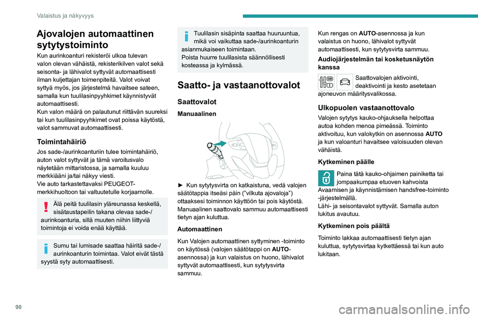 PEUGEOT EXPERT 2022 Omistajan Käsikirja (in Finnish) 90
Valaistus ja näkyvyys
Ajovalojen automaattinen sytytystoiminto
Kun aurinkoanturi rekisteröi ulkoa tulevan
valon olevan vähäistä, rekisterikilven valot sekä
seisonta- ja lähivalot syttyvät PEUGEOT EXPERT 2022 Omistajan Käsikirja (in Finnish) 90
Valaistus ja näkyvyys
Ajovalojen automaattinen sytytystoiminto
Kun aurinkoanturi rekisteröi ulkoa tulevan
valon olevan vähäistä, rekisterikilven valot sekä
seisonta- ja lähivalot syttyvät
