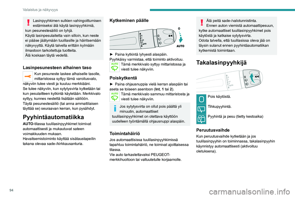 PEUGEOT EXPERT 2022 Omistajan Käsikirja (in Finnish) 94
Valaistus ja näkyvyys
Lasinpyyhkimen sulkien vahingoittumisen
estämiseksi älä käytä lasinpyyhkimiä,
kun pesunestesäiliö on tyhjä.
Käytä lasinpesulaitetta vain silloin, kun neste
ei p PEUGEOT EXPERT 2022 Omistajan Käsikirja (in Finnish) 94
Valaistus ja näkyvyys
Lasinpyyhkimen sulkien vahingoittumisen
estämiseksi älä käytä lasinpyyhkimiä,
kun pesunestesäiliö on tyhjä.
Käytä lasinpesulaitetta vain silloin, kun neste
ei p
