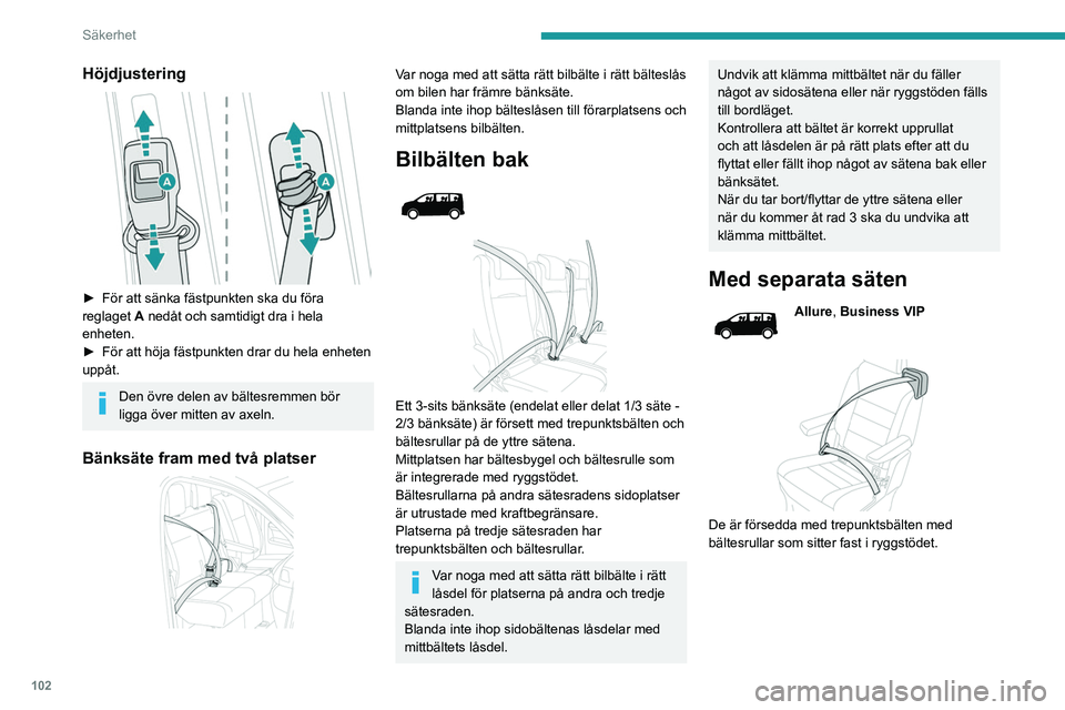 PEUGEOT EXPERT 2022  Bruksanvisningar (in Swedish) 102
Säkerhet
Höjdjustering 
 
► För att sänka fästpunkten ska du föra 
reglaget  A
 nedåt och samtidigt dra i hela 
enheten.
►
 
För att höja fästpunkten drar du hela enheten 
uppåt.
De