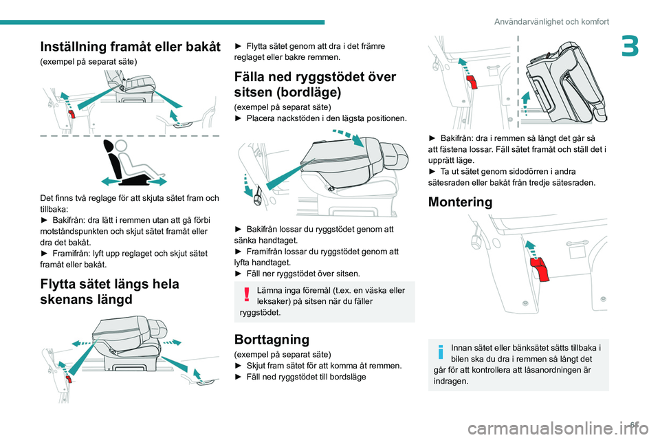 PEUGEOT EXPERT 2022  Bruksanvisningar (in Swedish) 61
Användarvänlighet och komfort
3Inställning framåt eller bakåt
(exempel på separat säte) 
 
Det finns två reglage för att skjuta sätet fram och 
tillbaka:
► 
Bakifrån: dra lätt i remme