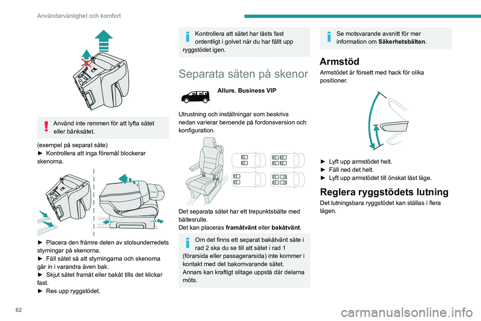 PEUGEOT EXPERT 2022  Bruksanvisningar (in Swedish) 62
Användarvänlighet och komfort
 
► Om du vill luta ryggstödet bakåt drar du 
reglaget uppåt (sänk handtaget om åtgärden 
utförs bakifrån).
►  Släpp reglaget när du har hittat rätt l