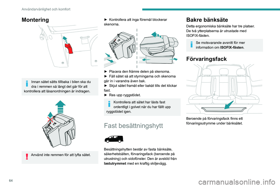 PEUGEOT EXPERT 2022  Bruksanvisningar (in Swedish) 64
Användarvänlighet och komfort
Förvaringslådor under 
säteskuddar
 
 
De är placerade under mittensätet och sätet 
längst till vänster om det ingår i bilens utrustning.
För att komma åt