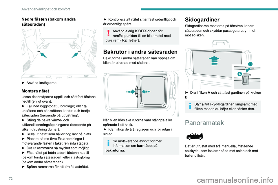PEUGEOT EXPERT 2022  Bruksanvisningar (in Swedish) 72
Användarvänlighet och komfort
Solskydd
Öppna och stänga
 
 
► Ta i handtaget på ett av solskydden och dra 
det bakåt eller framåt till önskat läge.
Skjut- och fällbart bord
Allure, Busi