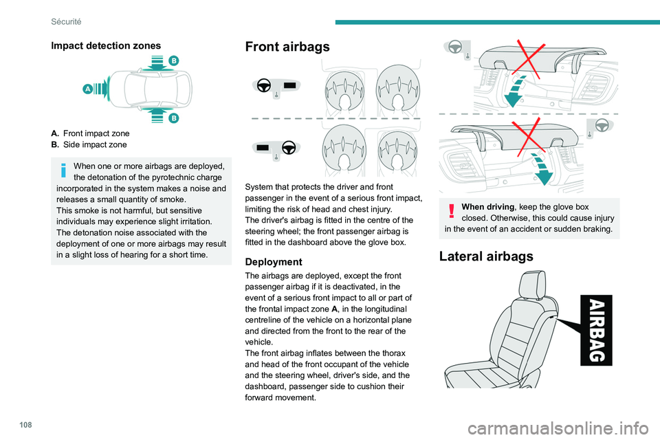 PEUGEOT EXPERT 2021  Owners Manual 108
Sécurité
Impact detection zones
A.Front impact zone
B. Side impact zone
When one or more airbags are deployed, 
the detonation of the pyrotechnic charge 
incorporated in the system makes a noise