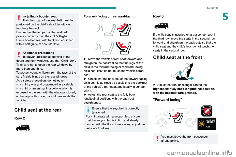 PEUGEOT EXPERT 2021 Owners Manual 111
Sécurité
5Installing a booster seat
The chest part of the seat belt must be
positioned on the child's shoulder without
touching the neck.
Ensure that the lap part of the seat belt
passes PEUGEOT EXPERT 2021 Owners Manual 111
Sécurité
5Installing a booster seat
The chest part of the seat belt must be
positioned on the child's shoulder without
touching the neck.
Ensure that the lap part of the seat belt
passes