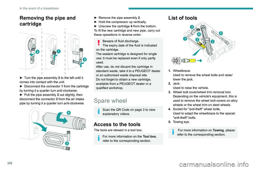 PEUGEOT EXPERT 2021  Owners Manual 208
In the event of a breakdown
These tools are specific to the vehicle and may vary according to the level of 
equipment.
Do not use them for any other purpose.
The jack must only be used to change a