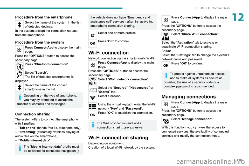 PEUGEOT EXPERT 2021  Owners Manual 275
PEUGEOT Connect Nav
12Procedure from the smartphone
Select the name of the system in the list 
of detected devices.
In the system, accept the connection request 
from the smartphone.
Procedure fro