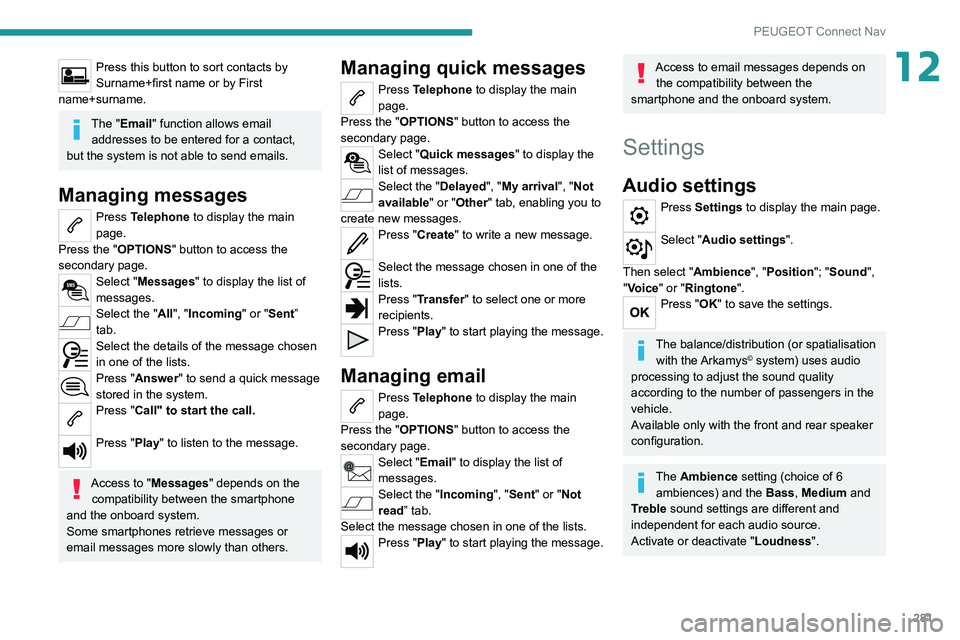 PEUGEOT EXPERT 2021  Owners Manual 281
PEUGEOT Connect Nav
12Press this button to sort contacts by 
Surname+first name or by First 
name+surname.
The "Email" function allows email  addresses to be entered for a contact, 
but th