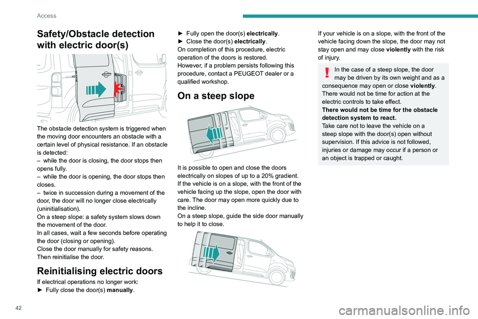 PEUGEOT EXPERT 2021  Owners Manual 42
Access
Hands-free sliding side 
door(s)
Opening/Closing 
 
With a movement of your foot while keeping the 
remote control on your person in the recognition 
zone A, the system unlocks and opens the