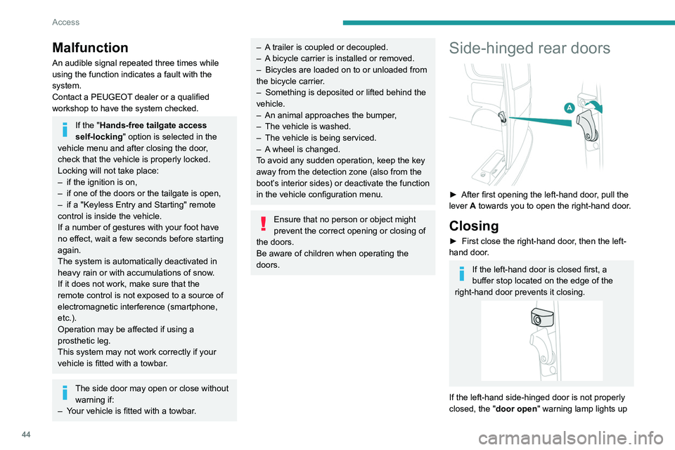 PEUGEOT EXPERT 2021  Owners Manual 44
Access
(the right-hand door is not detected). For more 
information on the List of warning lamps  and, 
in particular, the door open warning, refer to the 
corresponding section.
Opening to approxi