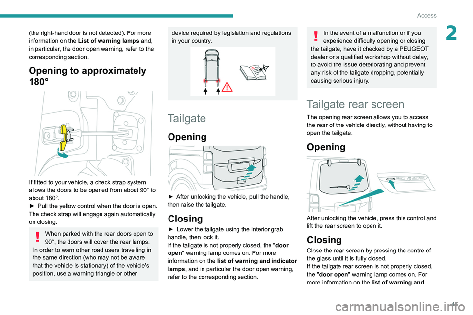 PEUGEOT EXPERT 2021  Owners Manual 45
Access
2(the right-hand door is not detected). For more 
information on the List of warning lamps  and, 
in particular, the door open warning, refer to the 
corresponding section.
Opening to approx