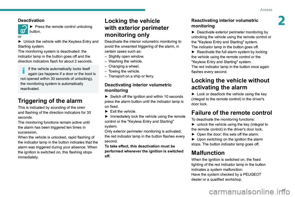 PEUGEOT EXPERT 2021  Owners Manual 47
Access
2Deactivation
► Press the remote control unlocking 
button.
or
►
 
Unlock the vehicle with the Keyless Entry and 
Starting system.
The monitoring system is deactivated: the 
indicator la