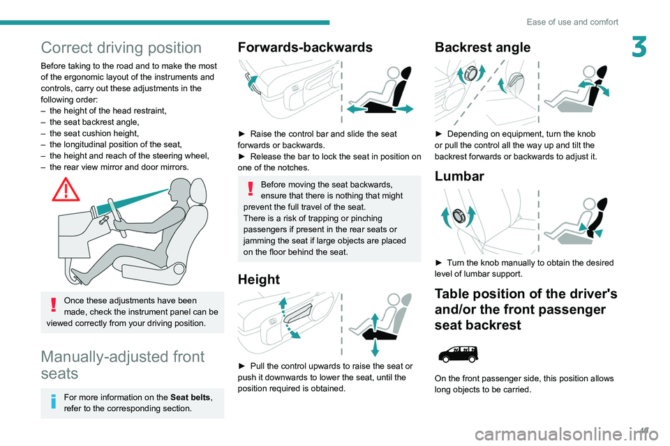 PEUGEOT EXPERT 2021  Owners Manual 49
Ease of use and comfort
3Correct driving position
Before taking to the road and to make the most 
of the ergonomic layout of the instruments and 
controls, carry out these adjustments in the 
follo