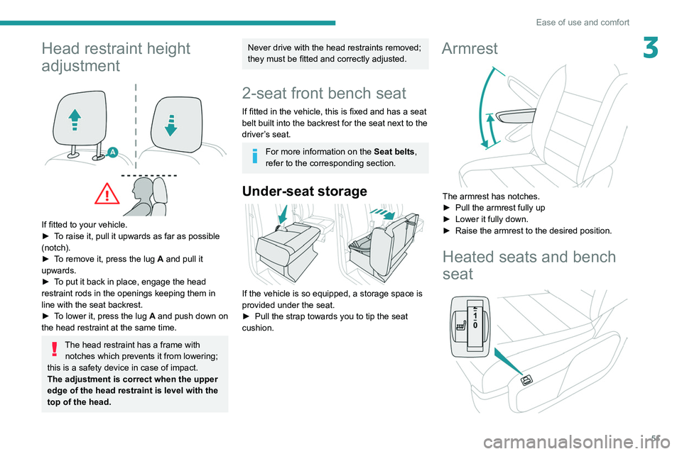 PEUGEOT EXPERT 2021  Owners Manual 51
Ease of use and comfort
3Head restraint height 
adjustment
 
 
If fitted to your vehicle.
► T o raise it, pull it upwards as far as possible 
(notch).
►
 
T
 o remove it, press the lug   A and 
