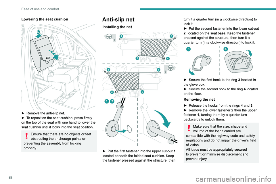 PEUGEOT EXPERT 2021  Owners Manual 56
Ease of use and comfort
Install the anti-slip net (supplied with the 
vehicle) every time that the seat is raised and 
the partition flap removed.
Never use the net for any other purposes.
Regularl