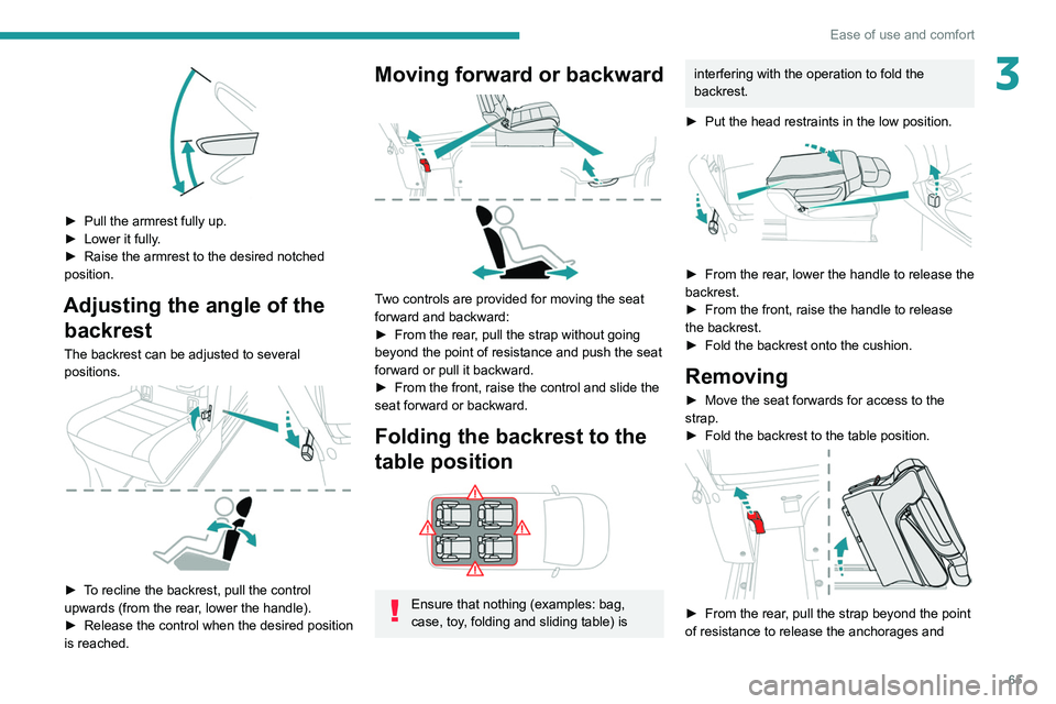 PEUGEOT EXPERT 2021 Owners Manual 65
Ease of use and comfort
3
► Pull the armrest fully up.
► Lower it fully .
►
Raise the armrest to the desired notched
position.
Adjusting the angle of the backrest
The backrest can be a PEUGEOT EXPERT 2021 Owners Manual 65
Ease of use and comfort
3
► Pull the armrest fully up.
► Lower it fully .
►
Raise the armrest to the desired notched
position.
Adjusting the angle of the backrest
The backrest can be a