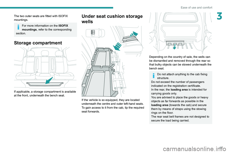 PEUGEOT EXPERT 2021  Owners Manual 67
Ease of use and comfort
3The two outer seats are fitted with ISOFIX 
mountings.
For more information on the ISOFIX 
mountings , refer to the corresponding 
section.
Storage compartment 
 
If applic