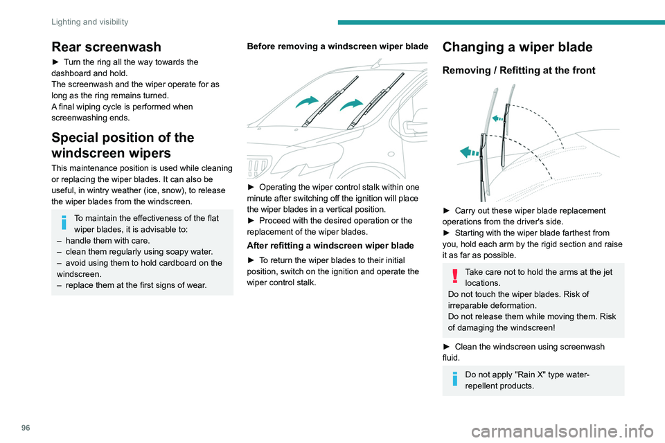 PEUGEOT EXPERT 2021  Owners Manual 96
Lighting and visibility
► Unclip the worn wiper blade closest to you 
and remove it.
►  Install the new wiper blade and clip it to the 
arm.
►  Repeat the procedure for the other wiper 
blade