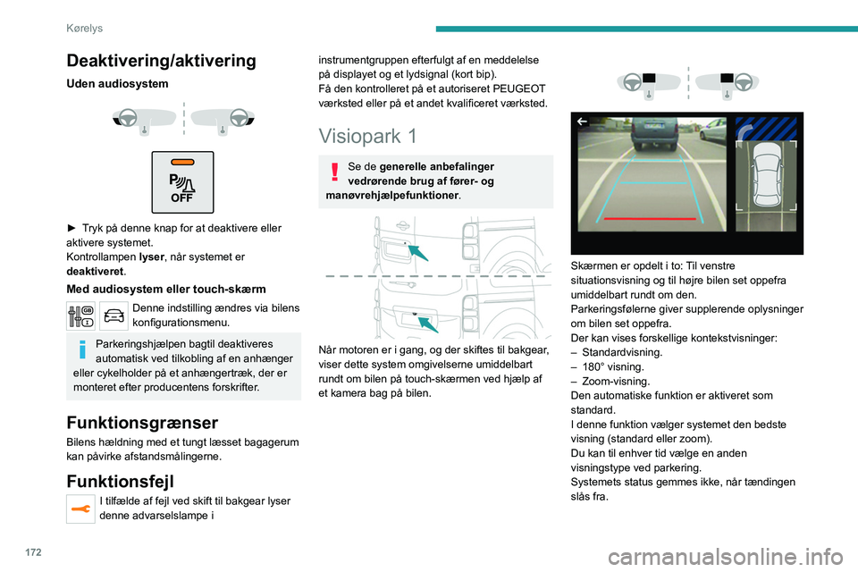PEUGEOT EXPERT 2021  Brugsanvisning (in Danish) 172
Kørelys
Deaktivering/aktivering
Uden audiosystem 
 
 
 
► Tryk på denne knap for at deaktivere eller 
aktivere systemet.
Kontrollampen  lyser, når systemet er 
deaktiveret .
Med audiosystem e