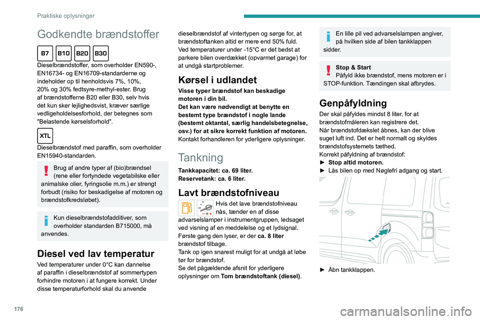 PEUGEOT EXPERT 2021  Brugsanvisning (in Danish) 176
Praktiske oplysninger
Godkendte brændstoffer  
Dieselbrændstoffer, som overholder EN590-, 
EN16734- og EN16709-standarderne og 
indeholder op til henholdsvis 7%, 10%, 
20% og 30% fedtsyre-methyl