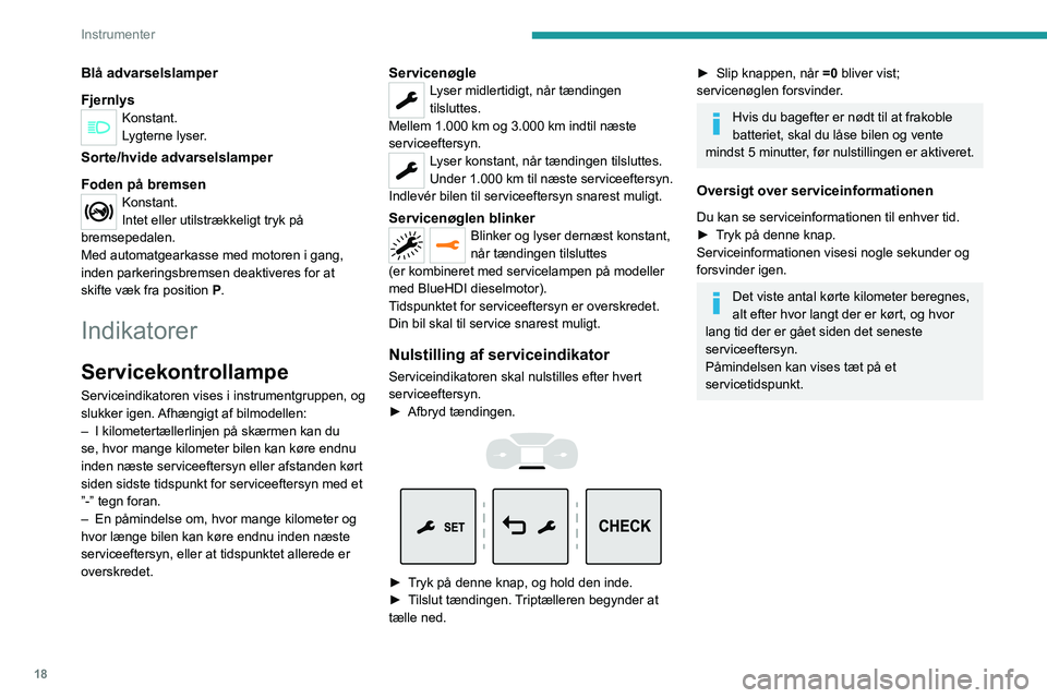 PEUGEOT EXPERT 2021 Brugsanvisning (in Danish) 18
Instrumenter
Temperaturmåler for
kølervæske (diesel)
Når motoren er i gang:
– i området A, er temperaturen korrekt.
– i området B, er temperaturen for høj.
Den tilhørende advarse PEUGEOT EXPERT 2021 Brugsanvisning (in Danish) 18
Instrumenter
Temperaturmåler for
kølervæske (diesel)
Når motoren er i gang:
– i området A, er temperaturen korrekt.
– i området B, er temperaturen for høj.
Den tilhørende advarse