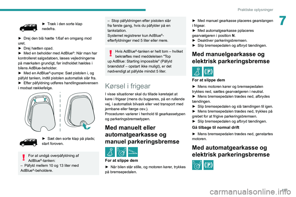 PEUGEOT EXPERT 2021  Brugsanvisning (in Danish) 197
Praktiske oplysninger
7► Træk i den sorte klap 
nedefra.
►
 
Drej den blå hætte 1/6af en omgang mod 
uret.
►

 
Drej hætten opad.
►

 
Med en beholder med 
 AdBlue
®: Når man har 
ko