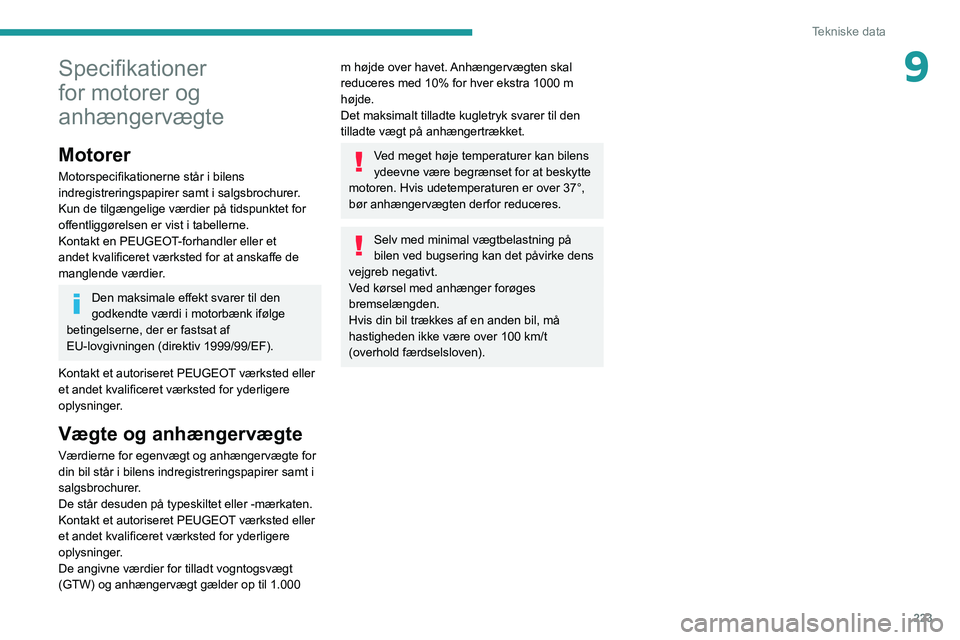 PEUGEOT EXPERT 2021  Brugsanvisning (in Danish) 223
Tekniske data
9Specifikationer 
for motorer og 
anhængervægte
Motorer
Motorspecifikationerne står i bilens 
indregistreringspapirer samt i salgsbrochurer.
Kun de tilgængelige værdier på tids