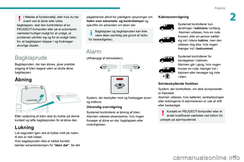PEUGEOT EXPERT 2021 Brugsanvisning (in Danish) 45
Adgang
2I tilfælde af funktionsfejl, eller hvis du har
svært ved at åbne eller lukke
bagklappen, skal den kontrolleres af en
PEUGEOT-forhandler eller på et autoriseret
værksted hurtigst m PEUGEOT EXPERT 2021 Brugsanvisning (in Danish) 45
Adgang
2I tilfælde af funktionsfejl, eller hvis du har
svært ved at åbne eller lukke
bagklappen, skal den kontrolleres af en
PEUGEOT-forhandler eller på et autoriseret
værksted hurtigst m