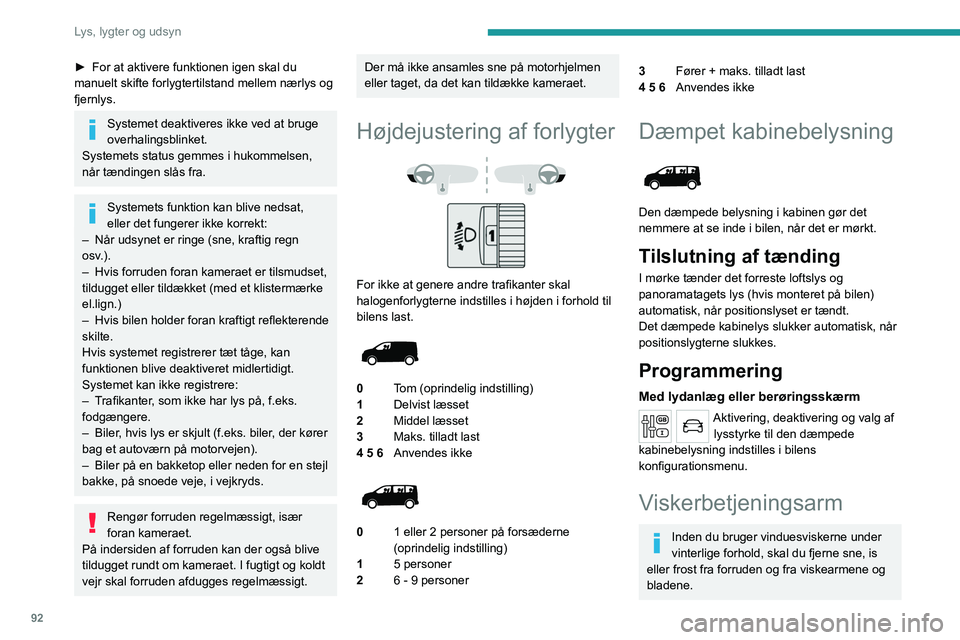 PEUGEOT EXPERT 2021 Brugsanvisning (in Danish) 92
Lys, lygter og udsyn
► For at aktivere funktionen igen skal du
manuelt skifte forlygtertilstand mellem nærlys og
fjernlys.
Systemet deaktiveres ikke ved at bruge
overhalingsblinket.
Systemets PEUGEOT EXPERT 2021 Brugsanvisning (in Danish) 92
Lys, lygter og udsyn
► For at aktivere funktionen igen skal du
manuelt skifte forlygtertilstand mellem nærlys og
fjernlys.
Systemet deaktiveres ikke ved at bruge
overhalingsblinket.
Systemets