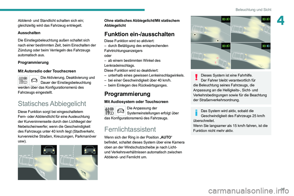 PEUGEOT EXPERT 2021 Betriebsanleitungen (in German) 99
Beleuchtung und Sicht
4Abblend- und Standlicht schalten sich ein;
gleichzeitig wird das Fahrzeug entriegelt.
Ausschalten
Die Einstiegsbeleuchtung außen schaltet sich
nach einer bestimmten Zeit, PEUGEOT EXPERT 2021 Betriebsanleitungen (in German) 99
Beleuchtung und Sicht
4Abblend- und Standlicht schalten sich ein;
gleichzeitig wird das Fahrzeug entriegelt.
Ausschalten
Die Einstiegsbeleuchtung außen schaltet sich
nach einer bestimmten Zeit,