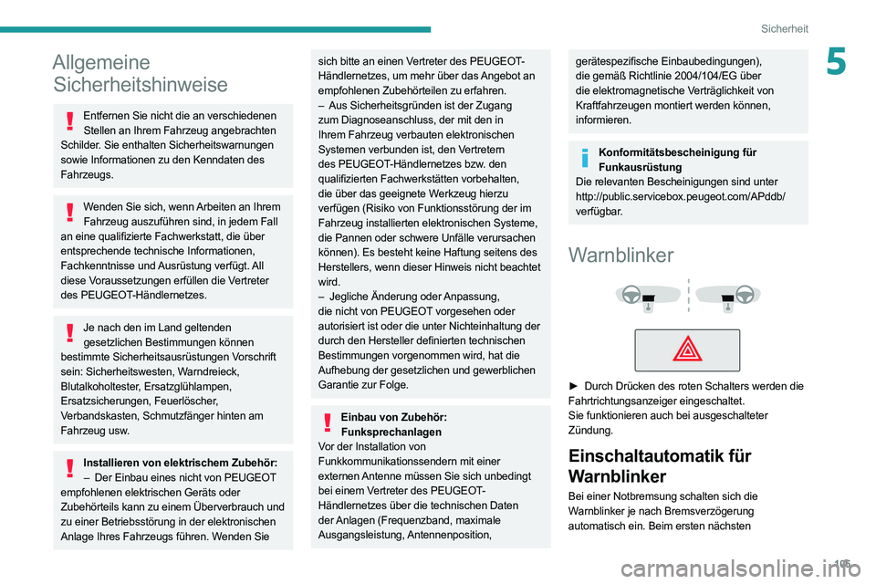 PEUGEOT EXPERT 2021 Betriebsanleitungen (in German) 105
Sicherheit
5Allgemeine Sicherheitshinweise
Entfernen Sie nicht die an verschiedenen
Stellen an Ihrem Fahrzeug angebrachten
Schilder. Sie enthalten Sicherheitswarnungen
sowie Informationen zu de PEUGEOT EXPERT 2021 Betriebsanleitungen (in German) 105
Sicherheit
5Allgemeine Sicherheitshinweise
Entfernen Sie nicht die an verschiedenen
Stellen an Ihrem Fahrzeug angebrachten
Schilder. Sie enthalten Sicherheitswarnungen
sowie Informationen zu de