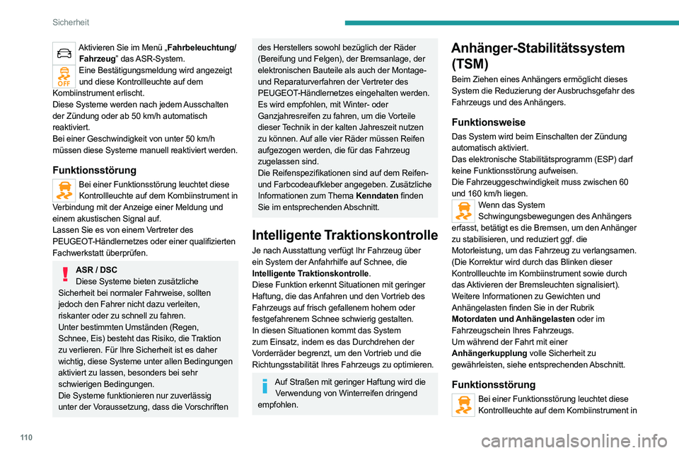 PEUGEOT EXPERT 2021  Betriebsanleitungen (in German) 11 0
Sicherheit
Aktivieren Sie im Menü „Fahrbeleuchtung/Fahrzeug”  das ASR-System.
Eine Bestätigungsmeldung wird angezeigt und diese Kontrollleuchte auf dem 
Kombiinstrument erlischt.
Diese Syst