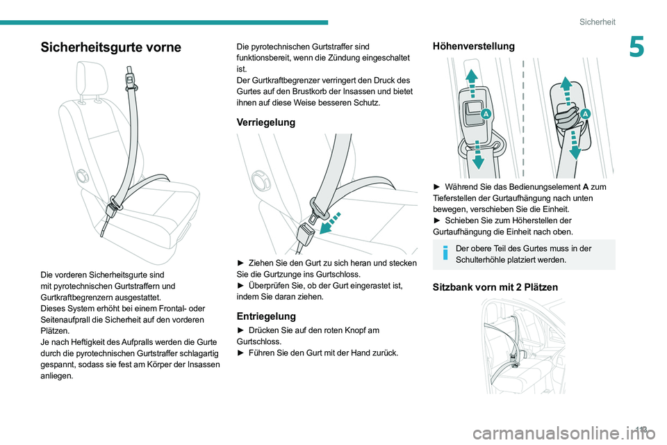 PEUGEOT EXPERT 2021 Betriebsanleitungen (in German) 11 3
Sicherheit
5Sicherheitsgurte vorne
Die vorderen Sicherheitsgurte sind
mit pyrotechnischen Gurtstraffern und
Gurtkraftbegrenzern ausgestattet.
Dieses System erhöht bei einem Frontal- oder
S PEUGEOT EXPERT 2021 Betriebsanleitungen (in German) 11 3
Sicherheit
5Sicherheitsgurte vorne
Die vorderen Sicherheitsgurte sind
mit pyrotechnischen Gurtstraffern und
Gurtkraftbegrenzern ausgestattet.
Dieses System erhöht bei einem Frontal- oder
S