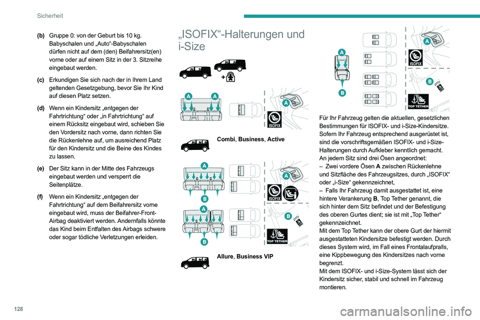 PEUGEOT EXPERT 2021 Betriebsanleitungen (in German) 128
Sicherheit
(b)Gruppe 0: von der Geburt bis 10 kg.
Babyschalen und „Auto“-Babyschalen
dürfen nicht auf dem (den) Beifahrersitz(en)
vorne oder auf einem Sitz in der 3. Sitzreihe
eingebaut w PEUGEOT EXPERT 2021 Betriebsanleitungen (in German) 128
Sicherheit
(b)Gruppe 0: von der Geburt bis 10 kg.
Babyschalen und „Auto“-Babyschalen
dürfen nicht auf dem (den) Beifahrersitz(en)
vorne oder auf einem Sitz in der 3. Sitzreihe
eingebaut w