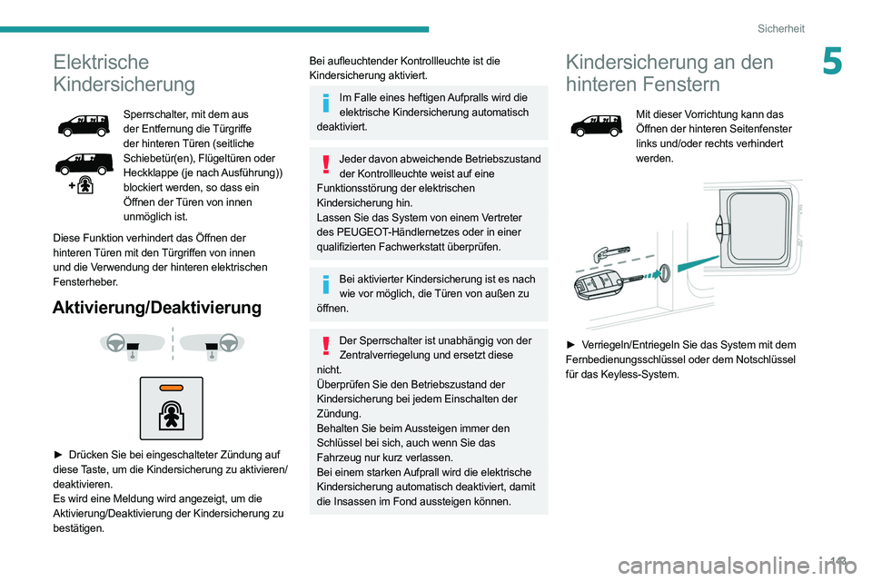 PEUGEOT EXPERT 2021 Betriebsanleitungen (in German) 143
Sicherheit
5Elektrische
Kindersicherung
Sperrschalter, mit dem aus
der Entfernung die Türgriffe
der hinteren Türen (seitliche
Schiebetür(en), Flügeltüren oder
Heckklappe (je nach Ausfüh PEUGEOT EXPERT 2021 Betriebsanleitungen (in German) 143
Sicherheit
5Elektrische
Kindersicherung
Sperrschalter, mit dem aus
der Entfernung die Türgriffe
der hinteren Türen (seitliche
Schiebetür(en), Flügeltüren oder
Heckklappe (je nach Ausfüh