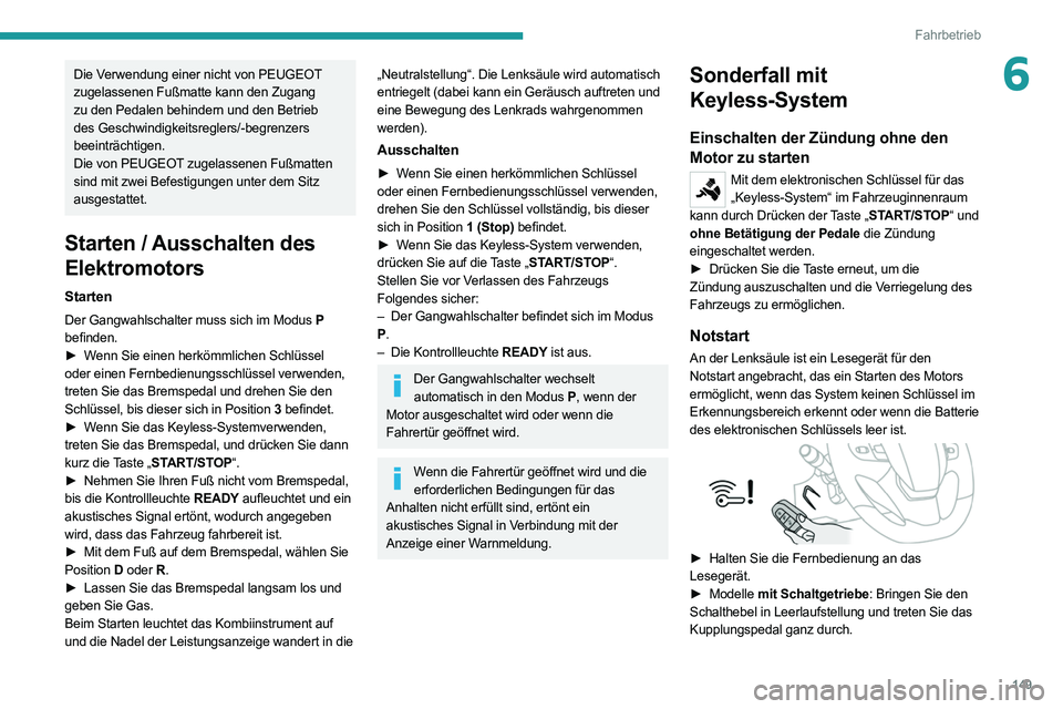 PEUGEOT EXPERT 2021 Betriebsanleitungen (in German) 149
Fahrbetrieb
6Die Verwendung einer nicht von PEUGEOT
zugelassenen Fußmatte kann den Zugang
zu den Pedalen behindern und den Betrieb
des Geschwindigkeitsreglers/-begrenzers
beeinträchtigen.
Di PEUGEOT EXPERT 2021 Betriebsanleitungen (in German) 149
Fahrbetrieb
6Die Verwendung einer nicht von PEUGEOT
zugelassenen Fußmatte kann den Zugang
zu den Pedalen behindern und den Betrieb
des Geschwindigkeitsreglers/-begrenzers
beeinträchtigen.
Di