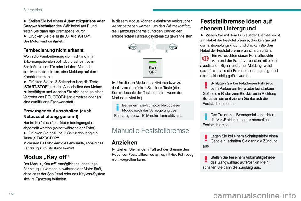PEUGEOT EXPERT 2021 Betriebsanleitungen (in German) 150
Fahrbetrieb
► Stellen Sie bei einem Automatikgetriebe oder
Gangwahlschalter den Wählhebel auf P und
treten Sie dann das Bremspedal durch.
►
Drücken Sie die
Taste „START/STOP“.
Der PEUGEOT EXPERT 2021 Betriebsanleitungen (in German) 150
Fahrbetrieb
► Stellen Sie bei einem Automatikgetriebe oder
Gangwahlschalter den Wählhebel auf P und
treten Sie dann das Bremspedal durch.
►
Drücken Sie die
Taste „START/STOP“.
Der